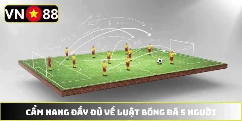 Cẩm nang đầy đủ về luật bóng đá 5 người