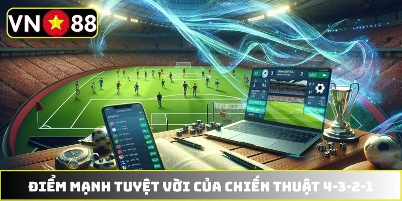Điểm mạnh tuyệt vời của chiến thuật 4-3-2-1